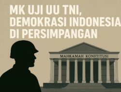 MK Uji UU TNI, Demokrasi Indonesia di Persimpangan