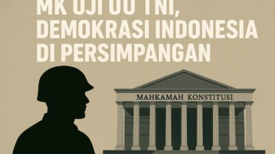 MK Uji UU TNI, Demokrasi Indonesia di Persimpangan